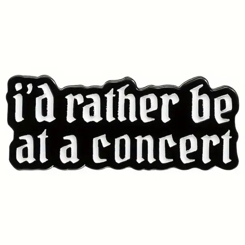 I'd Rather Be At A Concert Black White Enamel Pin Brooch Rock Metal Punk Funny